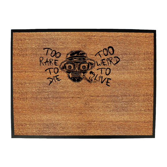 Too Rare To Die Too Weird To Live - Funny Novelty Doormat