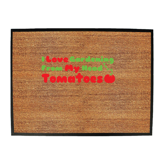 Love Gardening From My Head Tomatoes - Funny Novelty Doormat