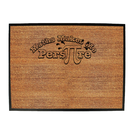 Maths Makes Me Pers P Re - Funny Novelty Doormat