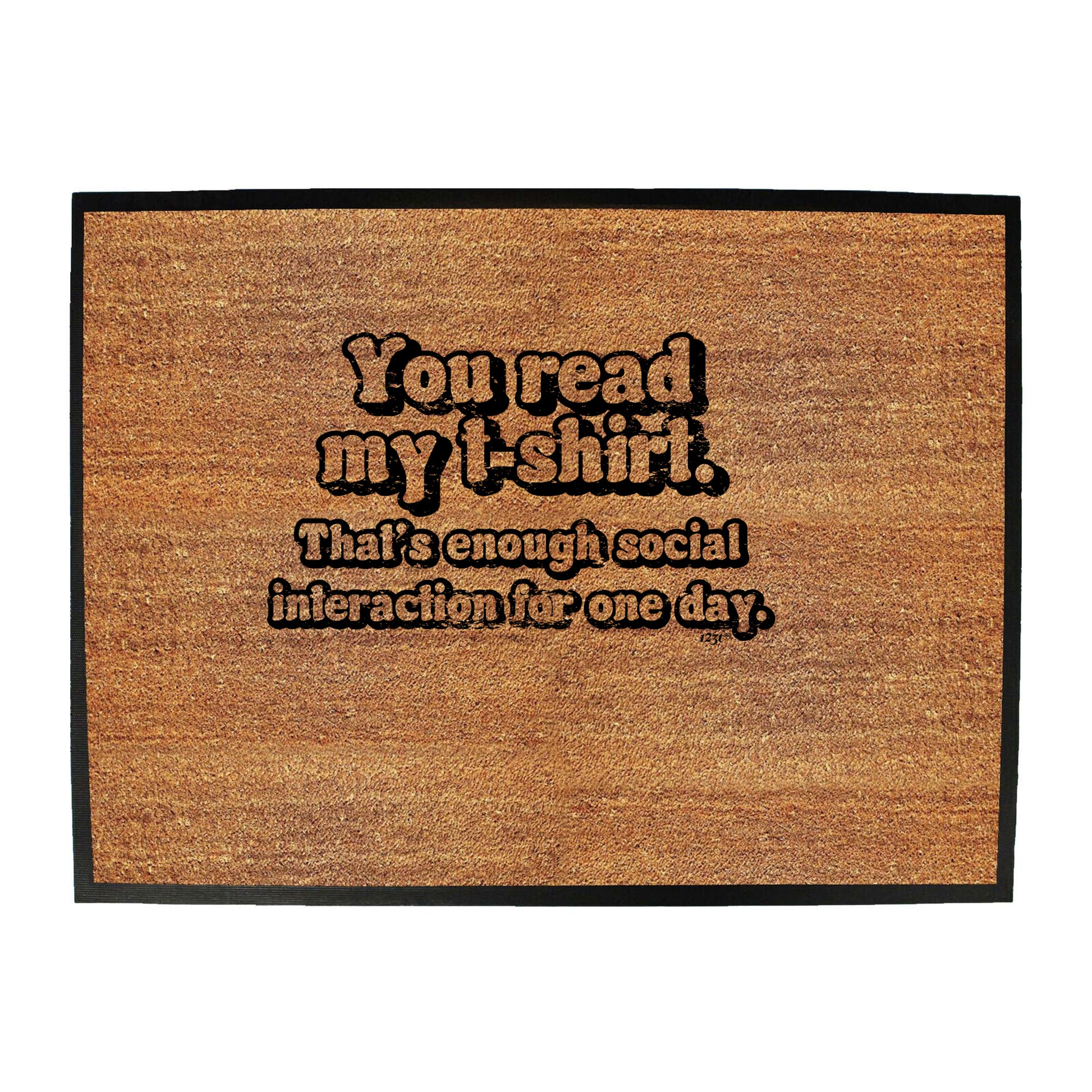 You Read My Tshirt Thats Enough Social - Funny Novelty Doormat