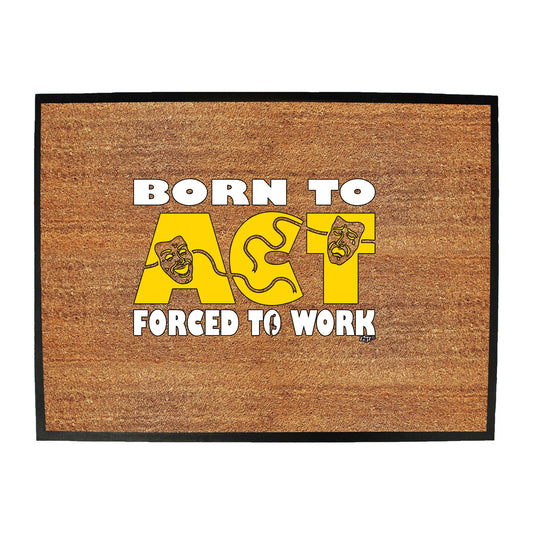 Born To Act - Funny Novelty Doormat