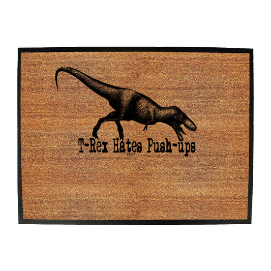 Trex Hates Push Ups Dinosaur - Funny Novelty Doormat