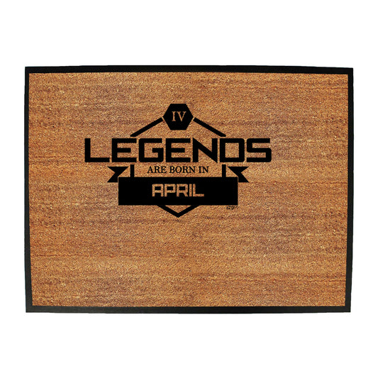 Legends Are Born In April - Funny Novelty Doormat