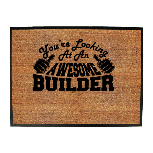 Youre Looking At An Awesome Builder - Funny Novelty Doormat
