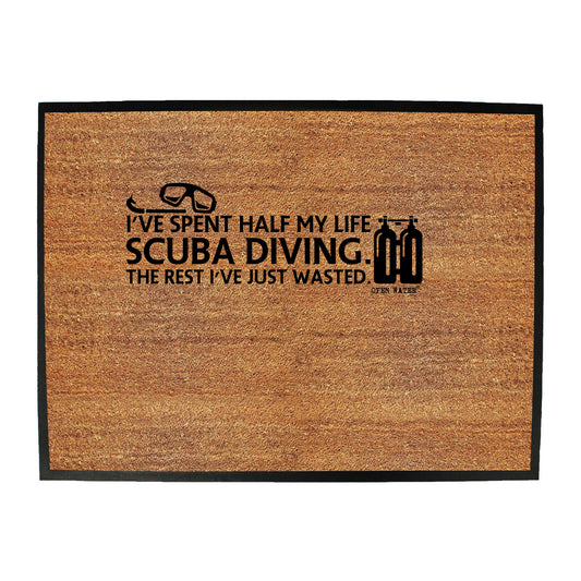 Ive Spent Half My Life Scuba Diving - Funny Novelty Doormat