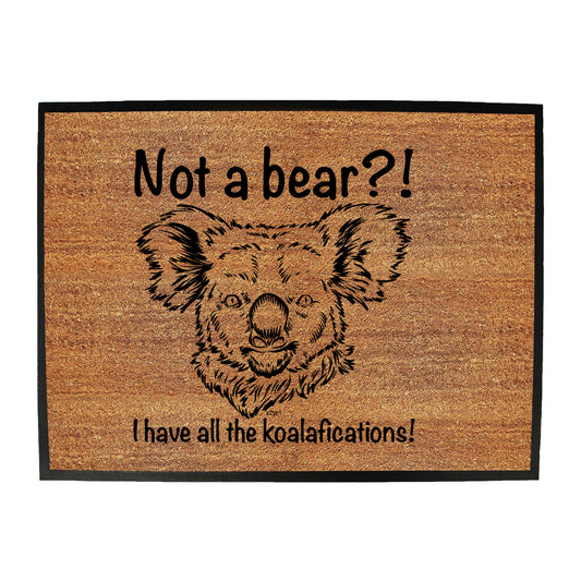 Not A Bear Have All The Koalafications - Funny Novelty Doormat