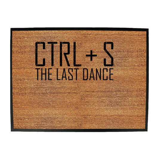 Ctrl S Save The Last Dance - Funny Novelty Doormat