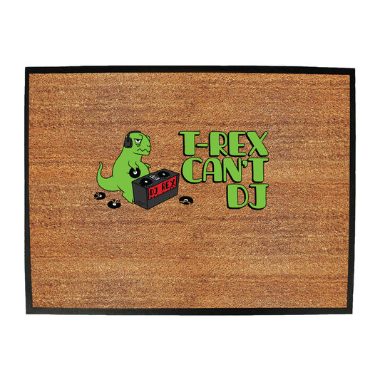 Trex Cant Dj Dinosaur - Funny Novelty Doormat