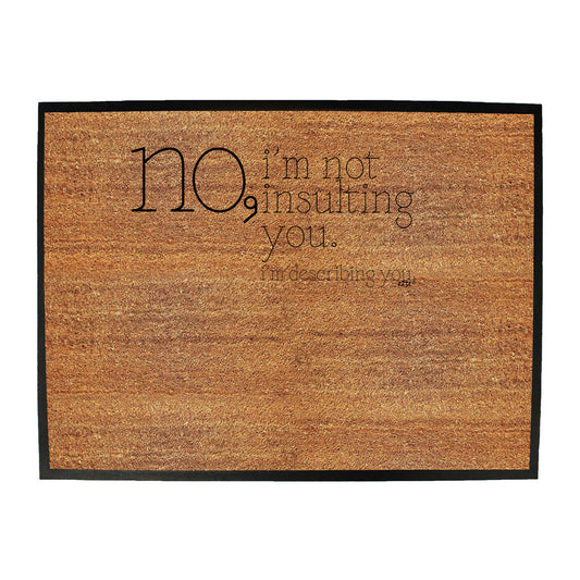 No Im Not Insulting You Im Describing You - Funny Novelty Doormat
