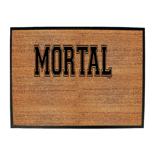 Mortal - Funny Novelty Doormat