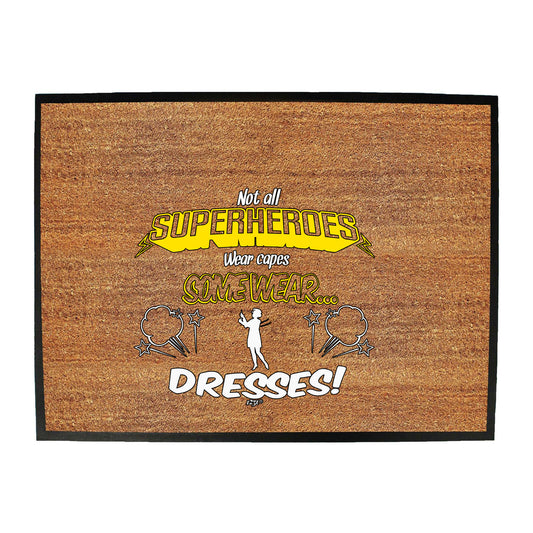 Capes Dresses Not All Superheroes Wear - Funny Novelty Doormat