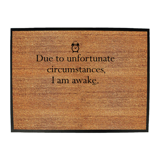 Due To Unfortunate Circumstances Am Awake - Funny Novelty Doormat