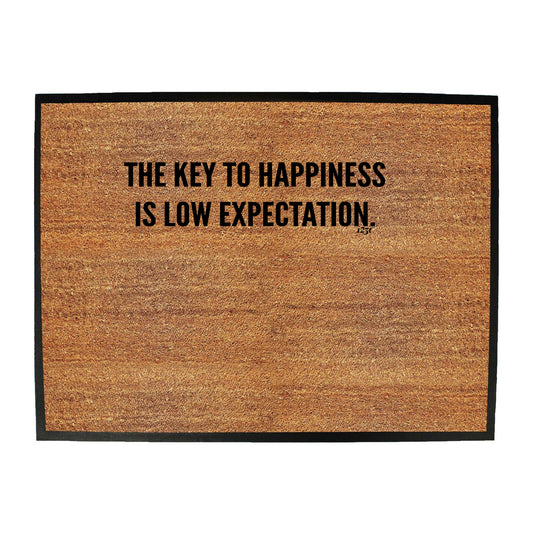 The Key To Happiness Is Low Expectation - Funny Novelty Doormat