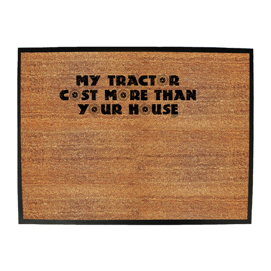 My Tractor Cost More Than Your House - Funny Novelty Doormat
