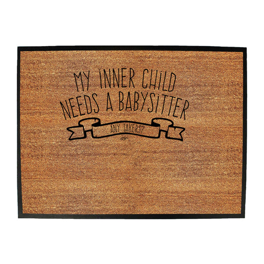 My Inner Child Needs A Babysitter - Funny Novelty Doormat
