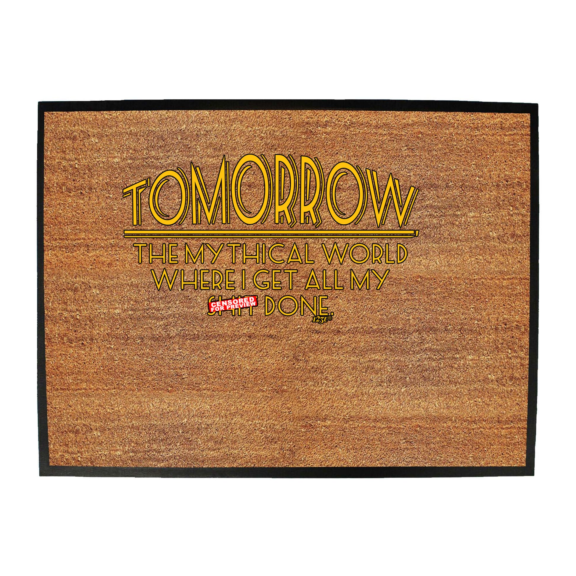Tomorrow The Mythical World Where Get All My S  T Done - Funny Novelty Doormat