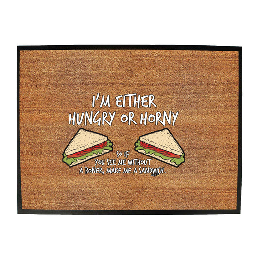 Im Either Hungry Or Horny - Funny Novelty Doormat