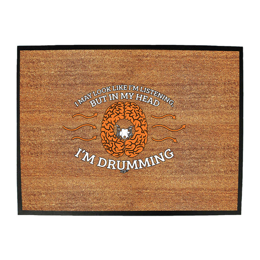 May Look Like Im Listening Im Drumming - Funny Novelty Doormat