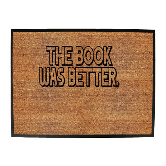 The Book Was Better - Funny Novelty Doormat