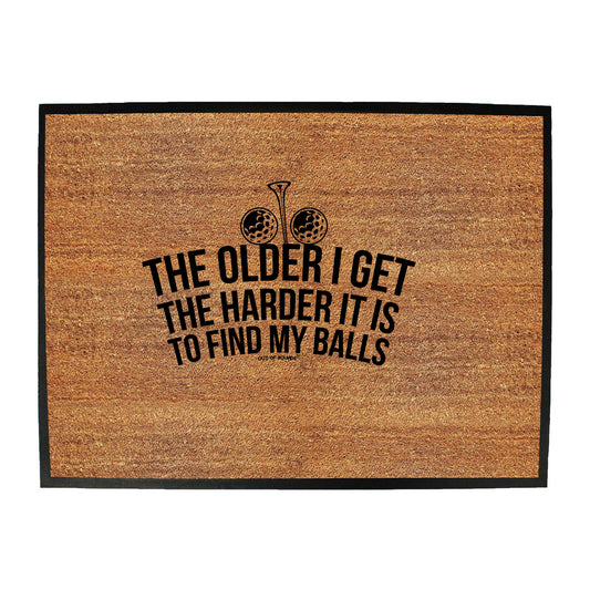 Oob The Older I Get The Harder It Is To Find My Balls - Funny Novelty Doormat