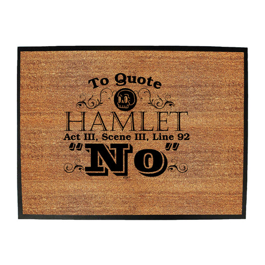 To Quote Hamlet No - Funny Novelty Doormat
