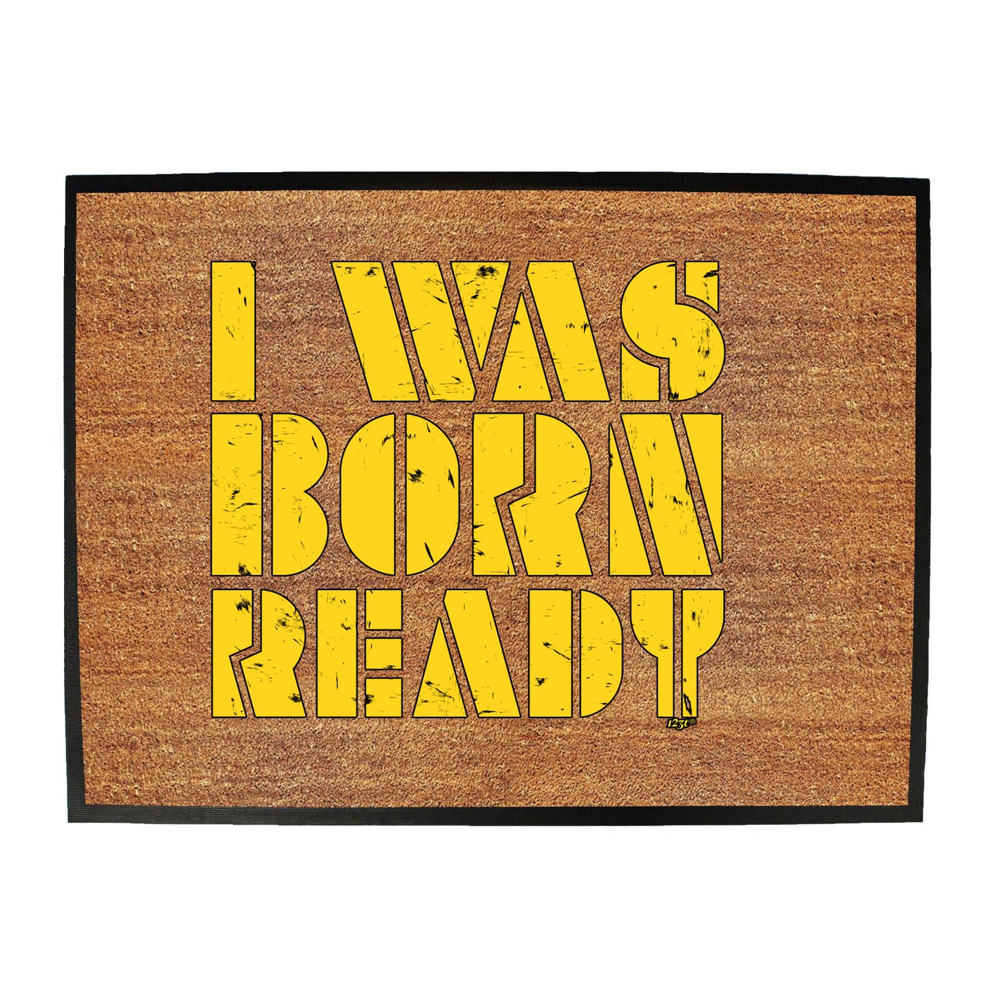 Was Born Ready - Funny Novelty Doormat
