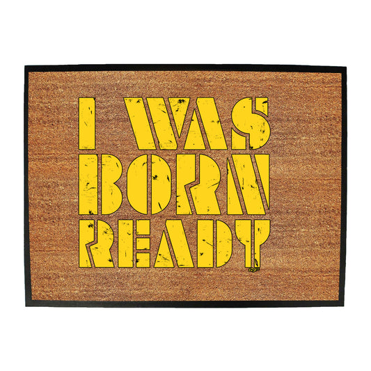 Was Born Ready - Funny Novelty Doormat