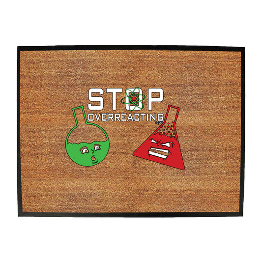 Stop Overreacting - Funny Novelty Doormat