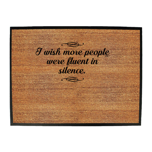 Wish More People Were Fluant In Silence - Funny Novelty Doormat