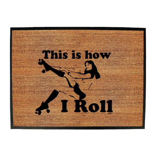 This Is How I Roll Girl - Funny Novelty Doormat