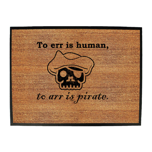 To Err Is Human To Arr Is Pirate - Funny Novelty Doormat