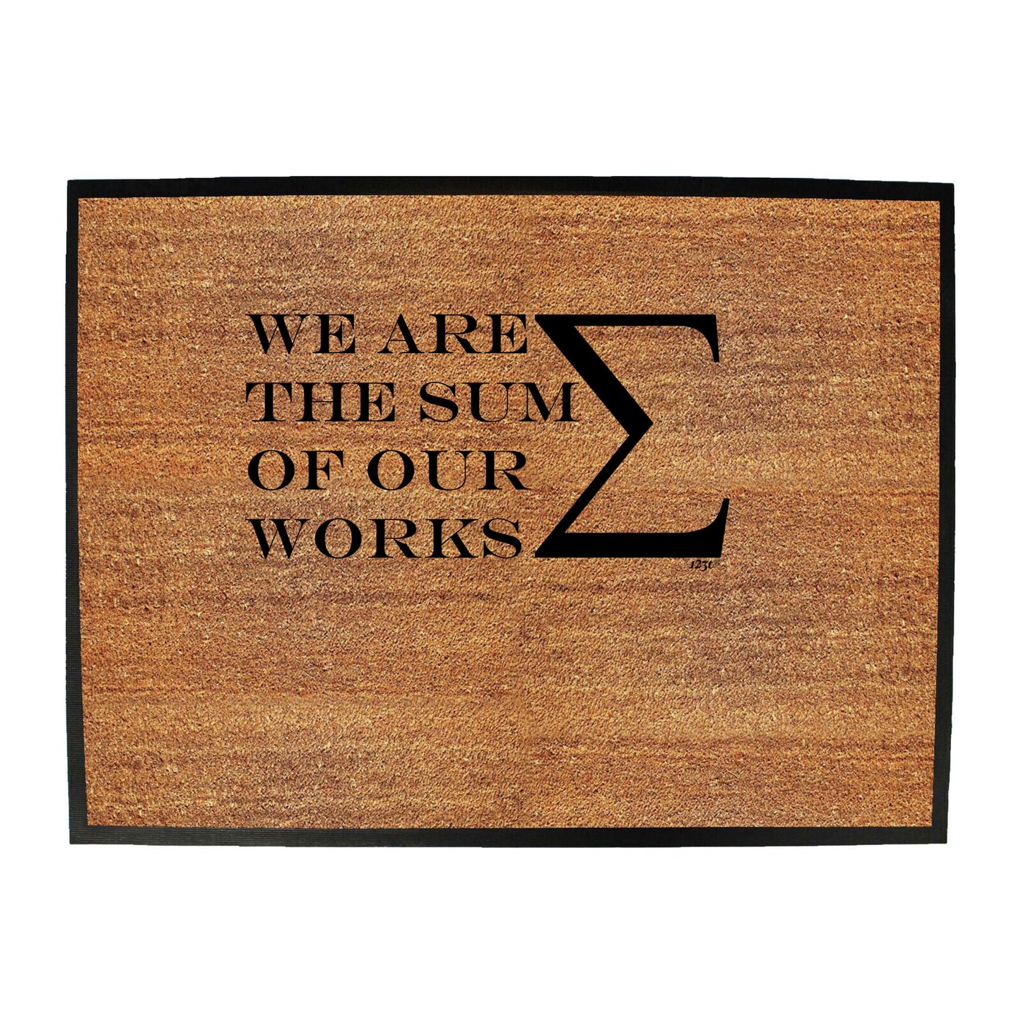 We Are The Sum Of Our Works - Funny Novelty Doormat