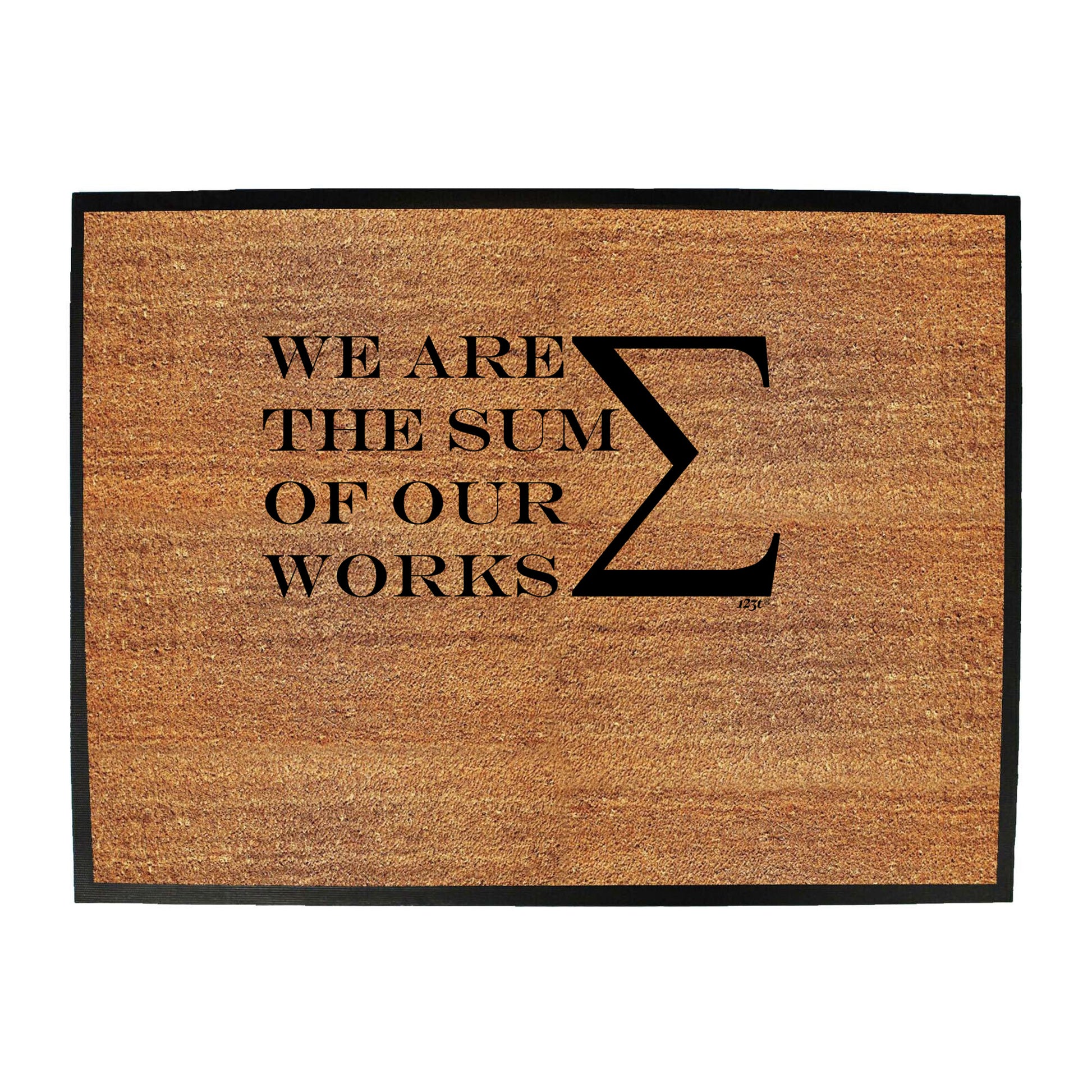 We Are The Sum Of Our Works - Funny Novelty Doormat