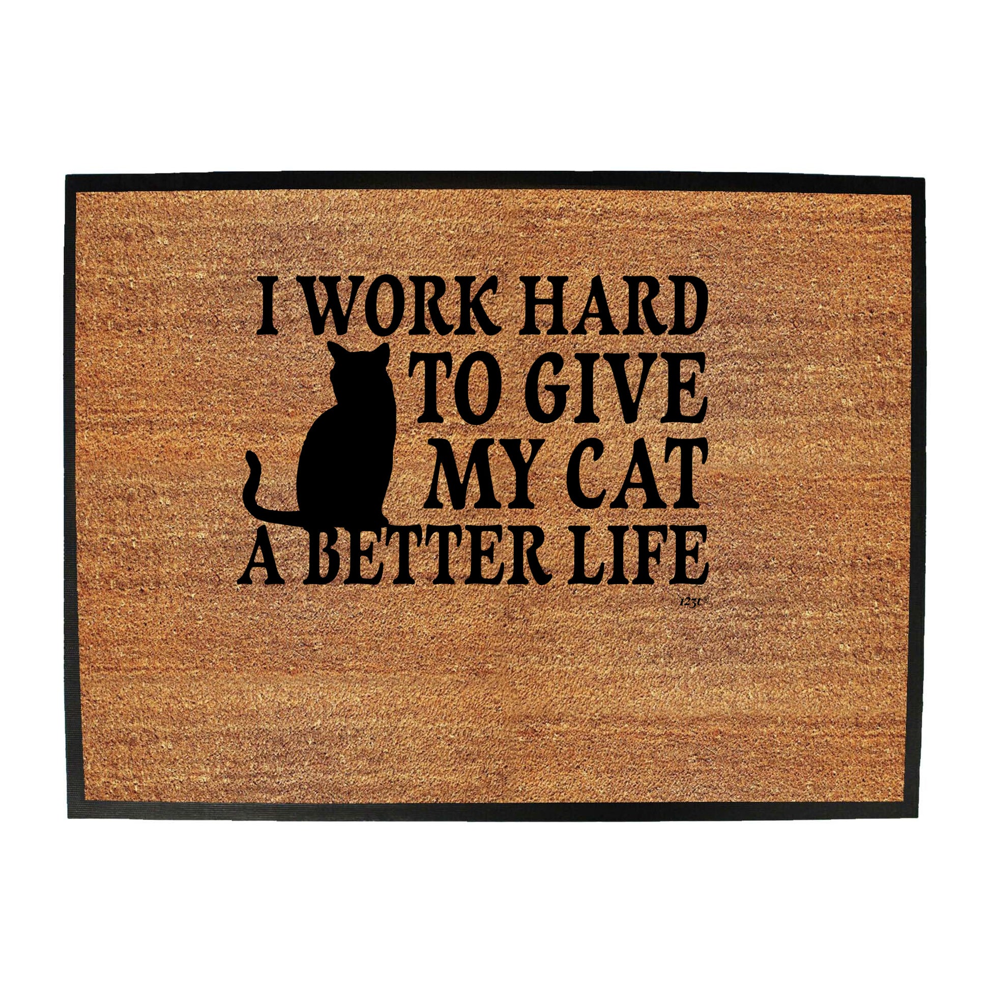 Work Hard To Give My Cat A Better Life - Funny Novelty Doormat