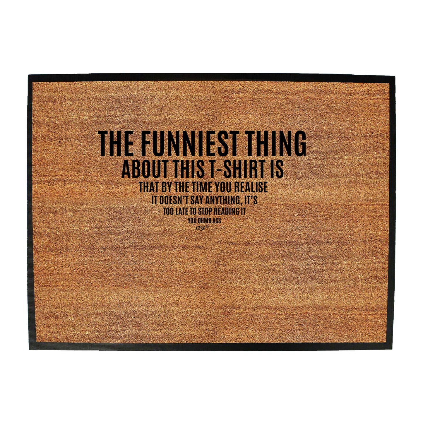 The Funniest Thing About This Tshirt - Funny Novelty Doormat