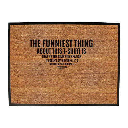 The Funniest Thing About This Tshirt - Funny Novelty Doormat