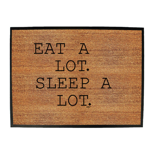 Eat A Lot Sleep A Lot - Funny Novelty Doormat