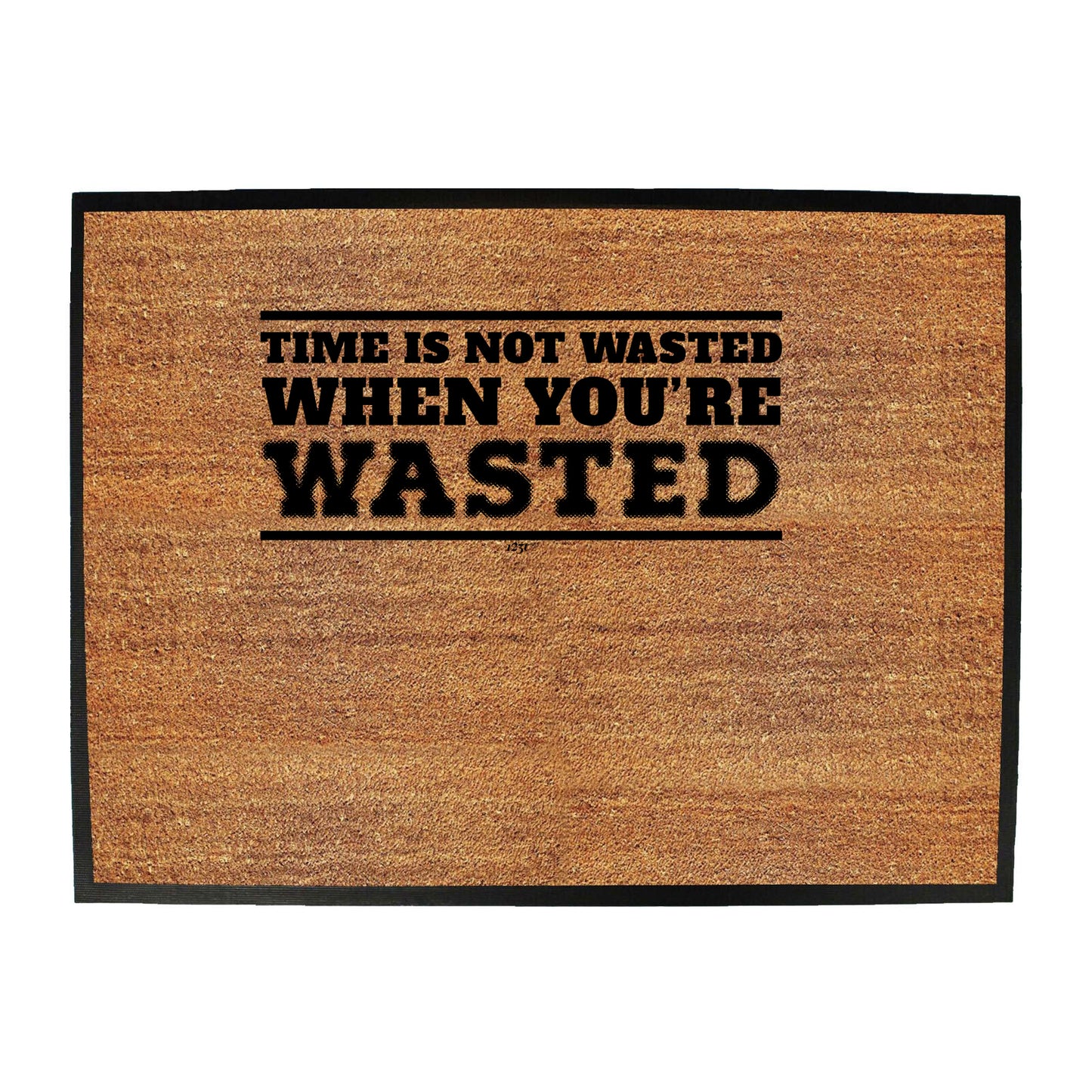 Time Is Not Wasted When Youre Wasted - Funny Novelty Doormat