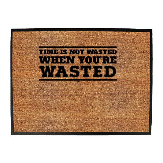 Time Is Not Wasted When Youre Wasted - Funny Novelty Doormat