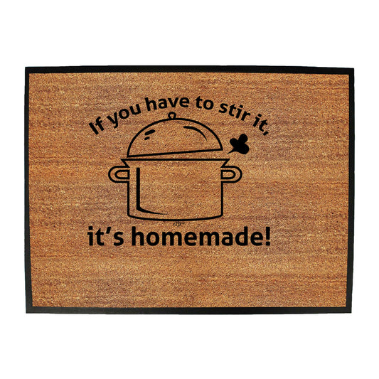 If You Have To Stir It Its Homemade - Funny Novelty Doormat