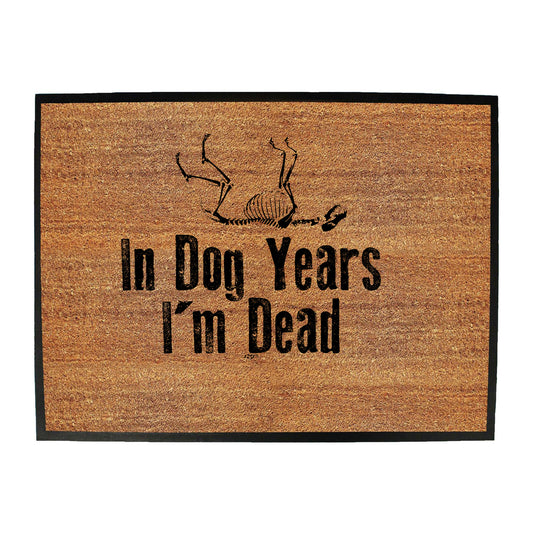 In Dog Years Im Dead - Funny Novelty Doormat