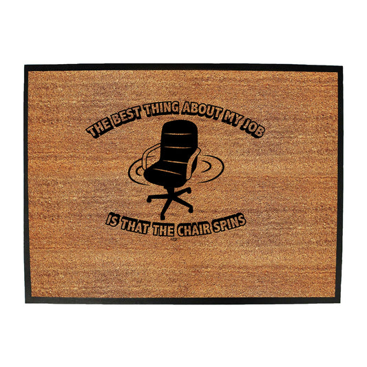 The Best Thing About My Job Is That The Chair Spins - Funny Novelty Doormat