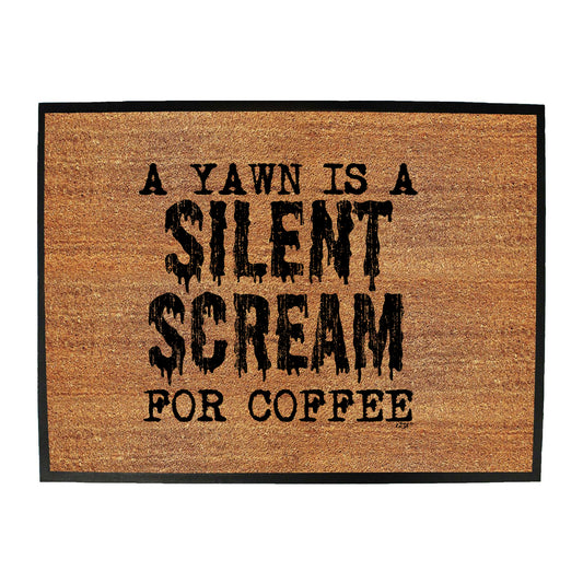 Yawn Silent Scream For Coffee - Funny Novelty Doormat