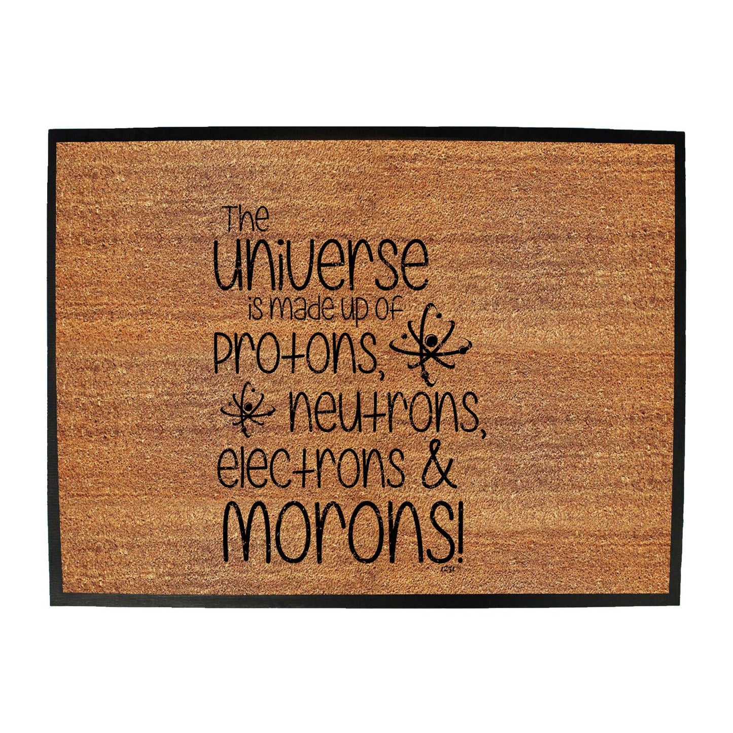 The Universe Is Made Of Protons Neutrons Morons - Funny Novelty Doormat
