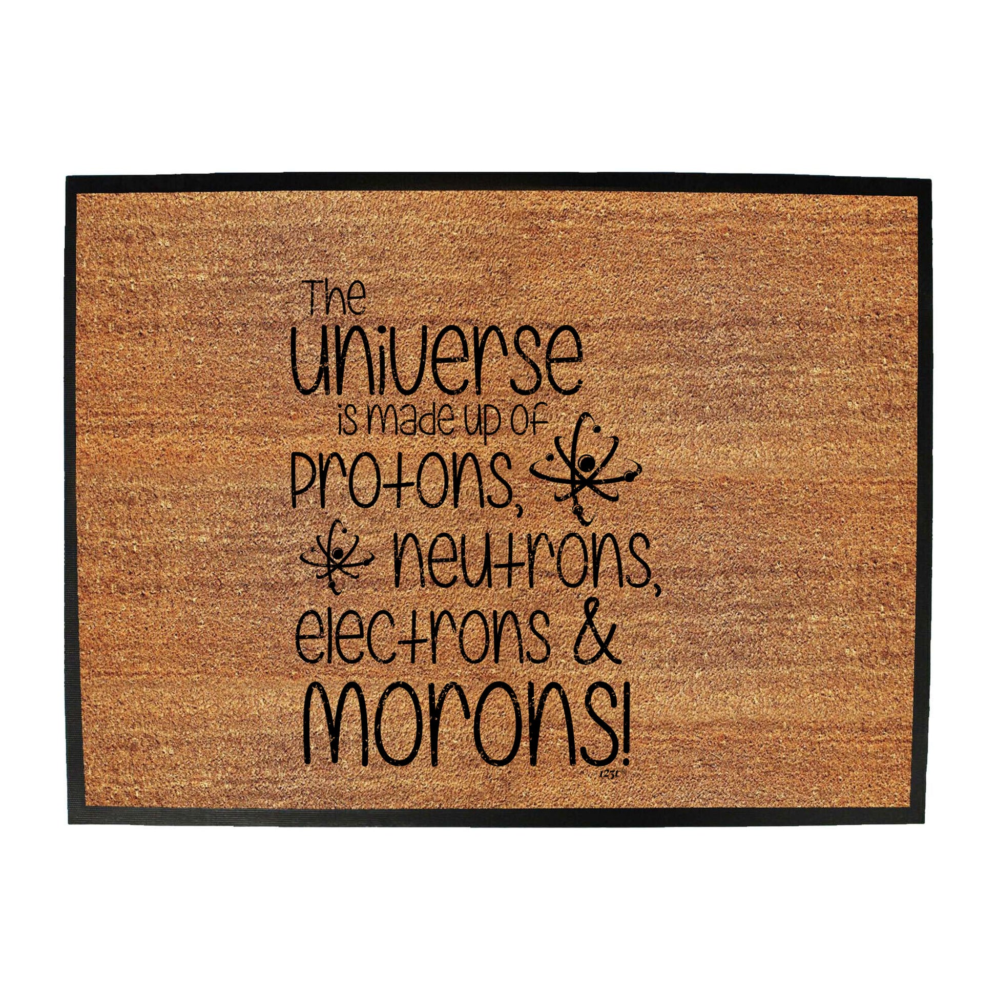 The Universe Is Made Of Protons Neutrons Morons - Funny Novelty Doormat