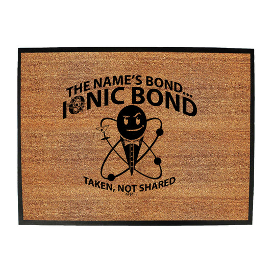 The Names Bond Ionic Bond - Funny Novelty Doormat