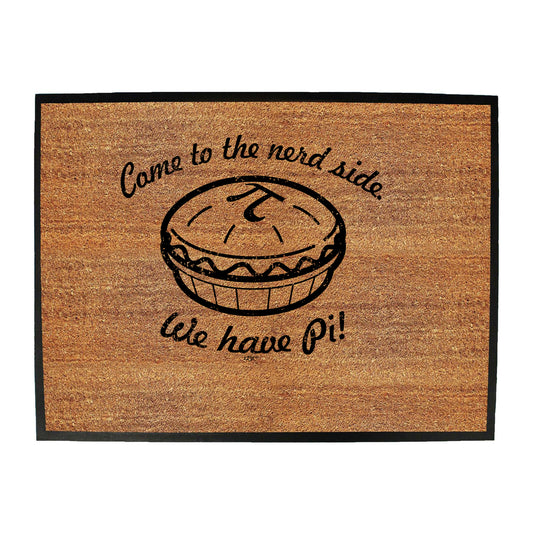 Come To The Nerd Side We Have Pi - Funny Novelty Doormat