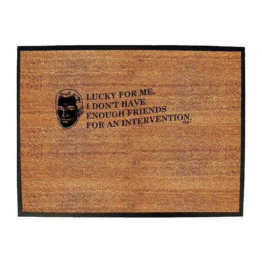 Lucky For Me Dont Have Enough Friends - Funny Novelty Doormat