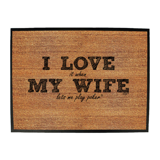 123T I Love It When My Wife Lets Me Play Poker - Funny Novelty Doormat