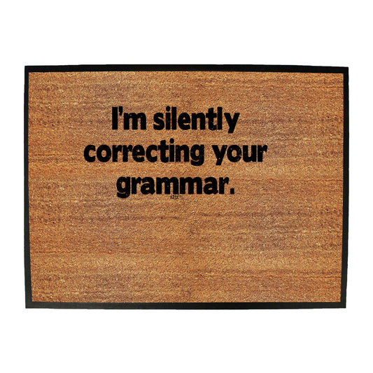 Im Silently Correcting Your Grammar - Funny Novelty Doormat